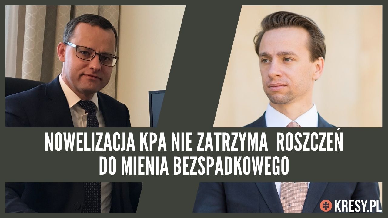 Video Nowelizacja Kpa Nie Zatrzyma Roszczen Do Mienia Bezspadkowego M Romanowski K Bosak Kresy